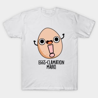 Eggs-clamation Mark Cute Egg Pun T-Shirt